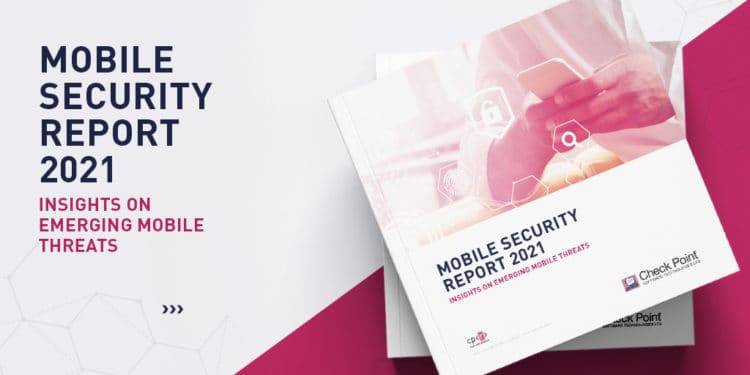 Check Point 2021 年行動裝置安全報告: 97% 企業面臨多種行動裝置威脅